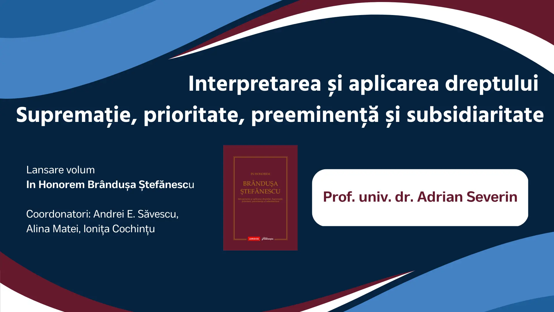 Prof. univ. dr. Adrian Severin | Interpretarea și aplicarea dreptului. Supremație, prioritate, preeminență și subsidiaritate / 26 aprilie 2023